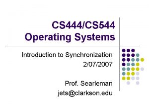 CS 444CS 544 Operating Systems Introduction to Synchronization