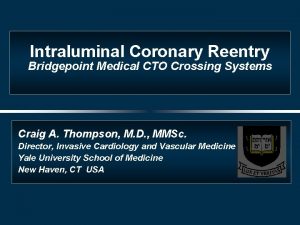 Intraluminal Coronary Reentry Bridgepoint Medical CTO Crossing Systems