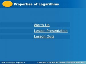 Properties of Logarithms Properties of Warm Up Lesson