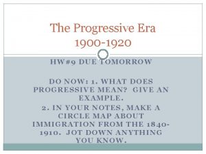 The Progressive Era 1900 1920 HW9 DUE TOMORROW