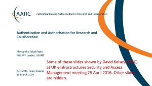 Authentication and Authorisation for Research and Collaboration Alessandra