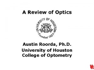 A Review of Optics Austin Roorda Ph D