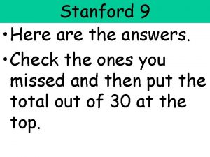 Stanford 9 Here are the answers Check the