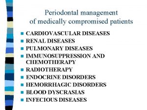 Periodontal management of medically compromised patients n n