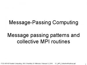 MessagePassing Computing Message passing patterns and collective MPI