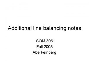 Additional line balancing notes SOM 306 Fall 2008