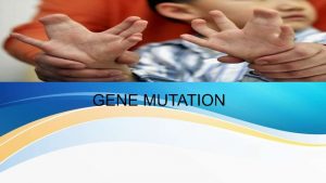 SYNOPSIS INTRODUCTION HISTORY TYPES OF MUTATION GENE MUTATION