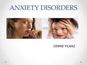 ANXIETY DISORDERS CEMRE YILMAZ Separation anxiety disorder Selective