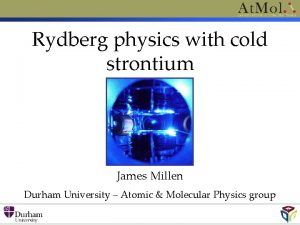 Rydberg physics with cold strontium James Millen Durham