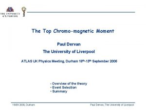 The Top Chromomagnetic Moment Paul Dervan The University