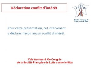 Dclaration conflit dintrt Pour cette prsentation cet intervenant