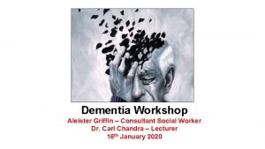 Dementia Workshop Aleister Griffin Consultant Social Worker Dr