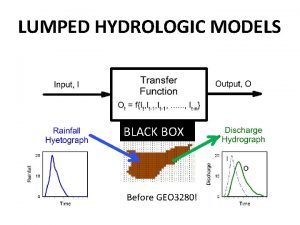 LUMPED HYDROLOGIC MODELS BLACK BOX Before GEO 3280