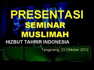 PRESENTASI SEMINAR MUSLIMAH HIZBUT TAHRIR INDONESIA Tangerang 23