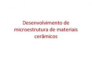 Desenvolvimento de microestrutura de materiais cermicos Caso 1