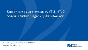 Studenternas upplevelse av VFU HT 19 Specialistutbildningar Sjukskterskor