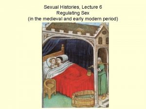 Sexual Histories Lecture 6 Regulating Sex in the