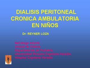 DIALISIS PERITONEAL CRONICA AMBULATORIA EN NIOS Dr REYNER