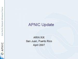 APNIC Update ARIN XIX San Juan Puerto Rico