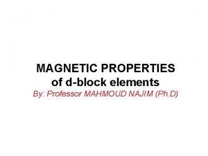 MAGNETIC PROPERTIES of dblock elements By Professor MAHMOUD