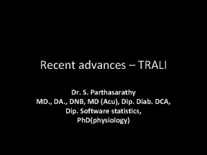 Recent advances TRALI Dr S Parthasarathy MD DA