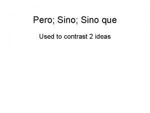 Pero Sino que Used to contrast 2 ideas