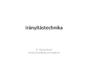 Irnytstechnika Dr Turczi Antal turoczi antalnik uniobuda hu