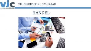 STUDIERICHTING 3 de GRAAD HANDEL STUDIERICHTING 3 de