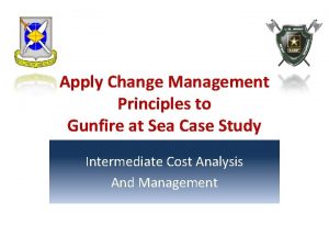 Apply Change Management Principles to Gunfire at Sea