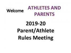 ATHLETES AND Welcome PARENTS 2019 20 ParentAthlete Rules