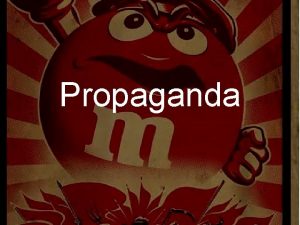 Propaganda Propaganda has Two Types Simple Propaganda Systemic
