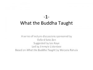 1 What the Buddha Taught A series of