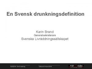 En Svensk drunkningsdefinition Karin Brand Generalsekreterare Svenska Livrddningssllskapet