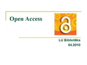 Open Access LU Bibliotka 04 2010 Open Access