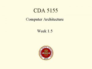 CDA 5155 Computer Architecture Week 1 5 Start