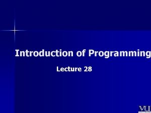 Introduction of Programming Lecture 28 Todays Lecture n
