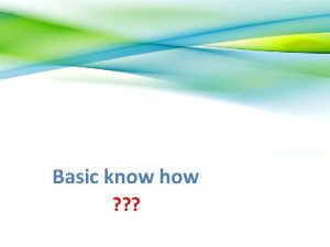 Basic know how Basic Requirement and Design Basic