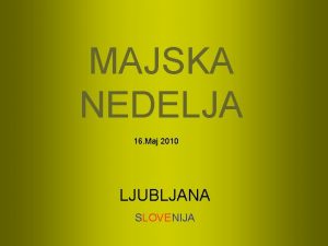 MAJSKA NEDELJA 16 Maj 2010 LJUBLJANA SLOVENIJA KDOR