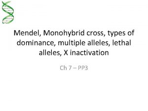 Mendel Monohybrid cross types of dominance multiple alleles