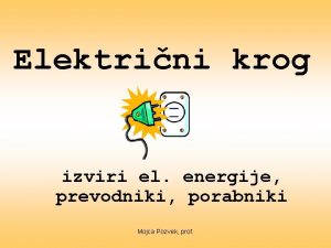 Elektrini krog izviri el energije prevodniki porabniki Mojca