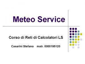 Meteo Service Corso di Reti di Calcolatori LS