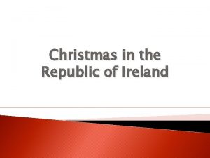 Christmas in the Republic of Ireland Introduction Ireland