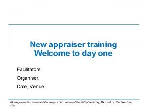 New appraiser training Welcome to day one Facilitators