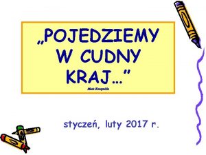 POJEDZIEMY W CUDNY KRAJ Maria Konopnicka stycze luty