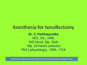 Anesthesia for tonsillectomy Dr S Parthasarathy MD DA