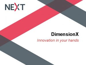 Dimension X Innovation in your hands Welcome Dimension