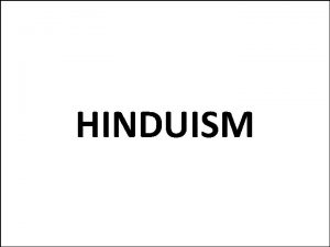 HINDUISM Introduction to Hinduism Hinduism is the religion