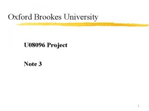 Oxford Brookes University U 08096 Project Note 3