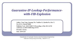 GuaranteeIPLookupPerformancewithFIBExplosion Author Tong Yang Gaogang Xie Yan Biao