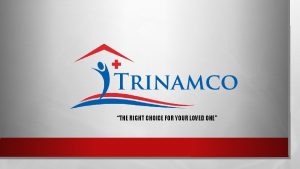 THE RIGHT CHOICE FOR YOUR LOVED ONE TRINAMCO